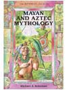 Mayan and Aztec Mythology By Michael A. Schuman